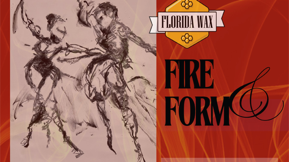 Florida Wax presents Fire & Form in St. Pete Florida