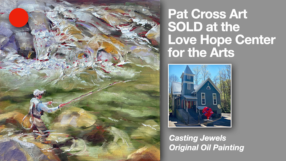 Pat Cross Art SOLD at the Love Hope Center for the Arts