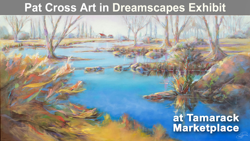 Pat Cross Art Now Showing in the Exhibit Dreamscapes at Tamarack