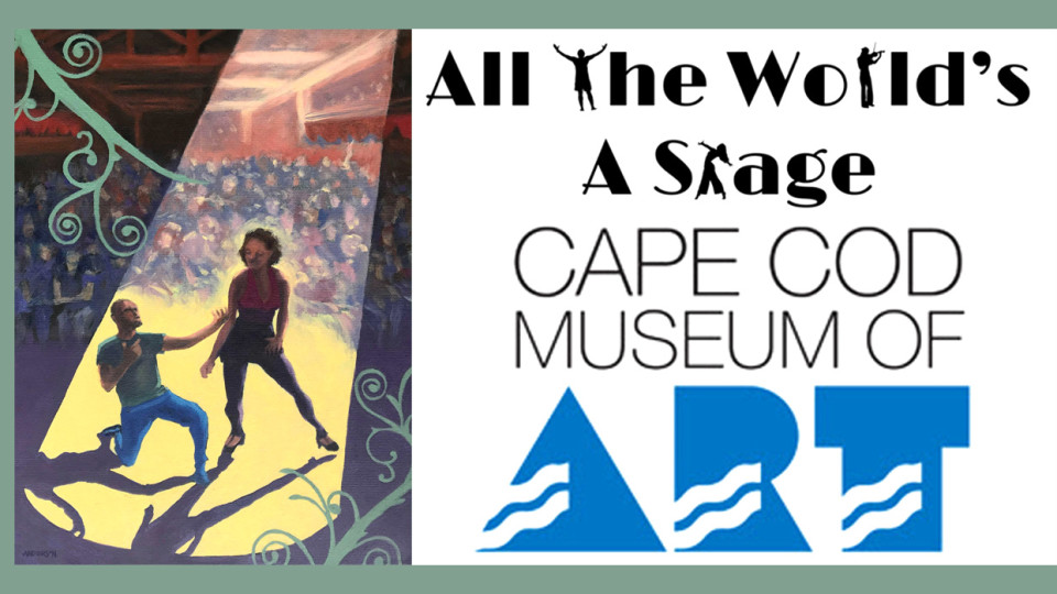 All The World's A Stage, Cape Cod Museum of Art