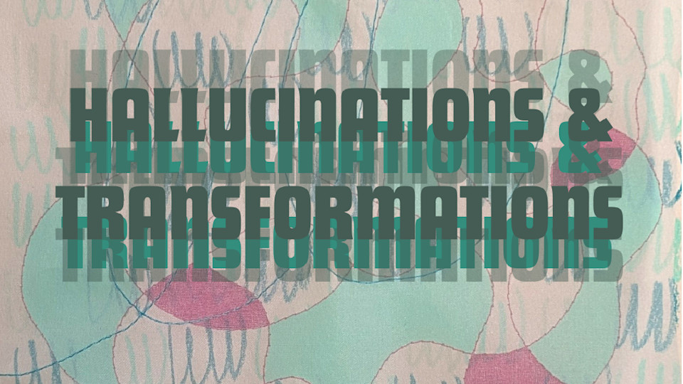 Hallucinations and Transformations