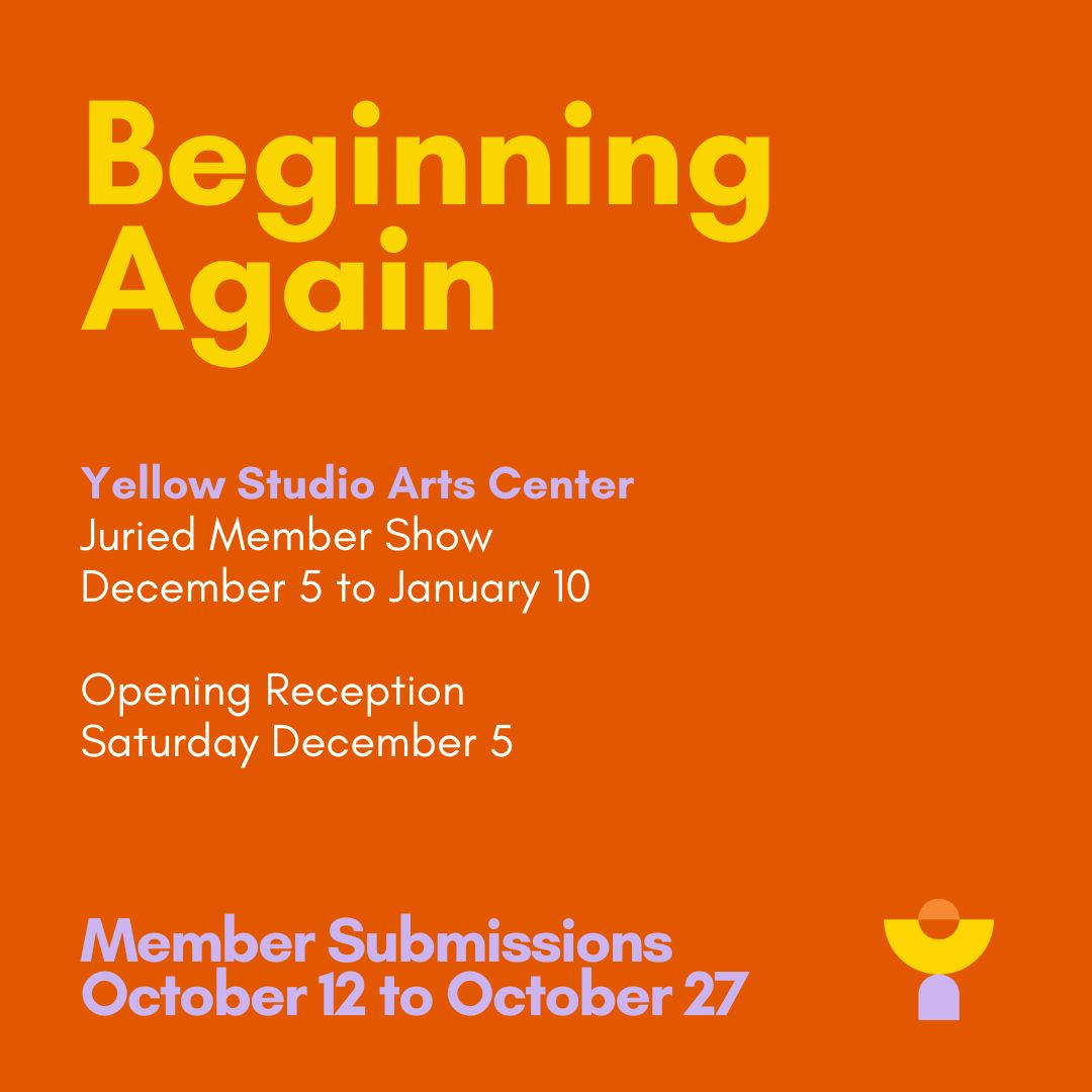 Beginning Again: 2026 Yellow Studio Arts Center Juried Member Show 
