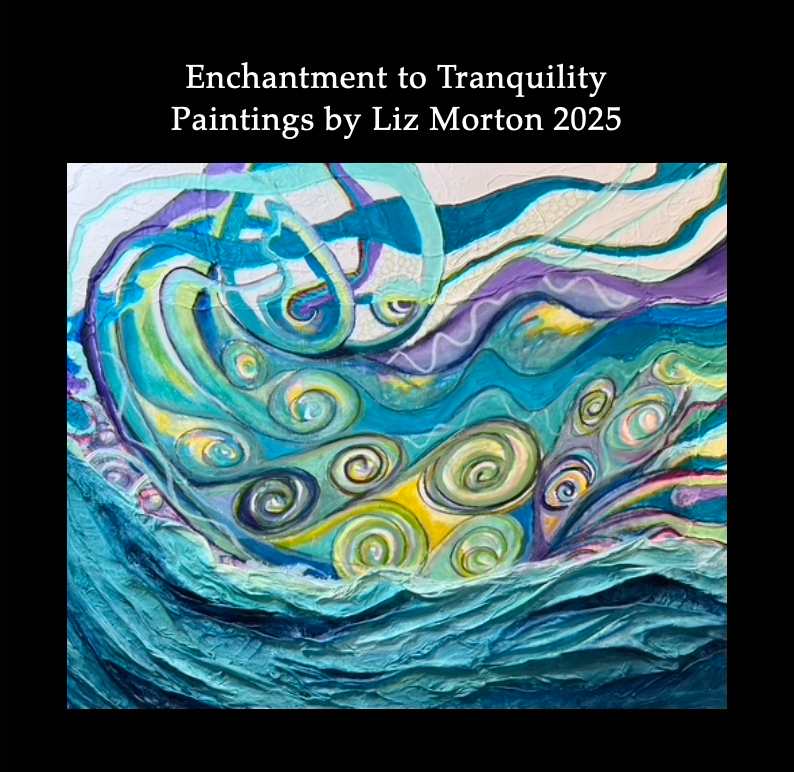 Enchantment to Tranquility:  Paintings by Liz Morton 2025 by Liz Morton  Image: Autographed first run.