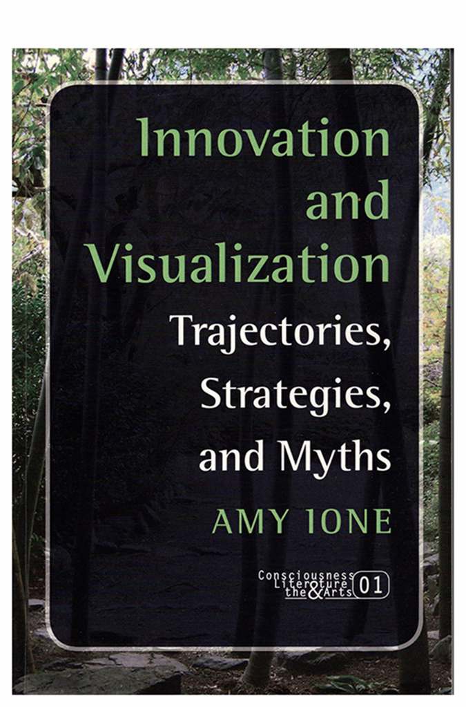Innovation and Visualization: Trajectories, Strategies, and Myths by Amy Ione  Image: The first in detail account that relates the development of visual images to innovations in art, communication, scientific research, and technological advance.