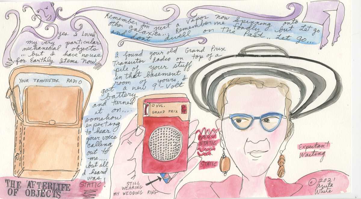 The Afterlife of Objects by Anita Inez White  Image: I found Josh's old transistor radio and imagined if I tuned it in just right I would hear his voice come through. Even the simplest object had a life.