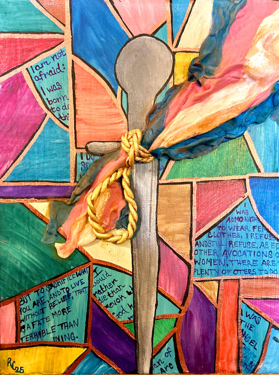 Joan of Arc by Rachel Clites  Image: Joan of Arc
1412-1431
Joan of Arc and the continued fight for Transgender rights. This piece asks the question why are we still asking if this is real? Joan of Arc mad a Saint by the Catholic church in 1920 would now be vilified for her words and thoughts by the religion she fought for.

“One life is all we have and we live it as we believe in living it. But to sacrifice what you are and to live without belief, that is a fate more terrible than dying."
