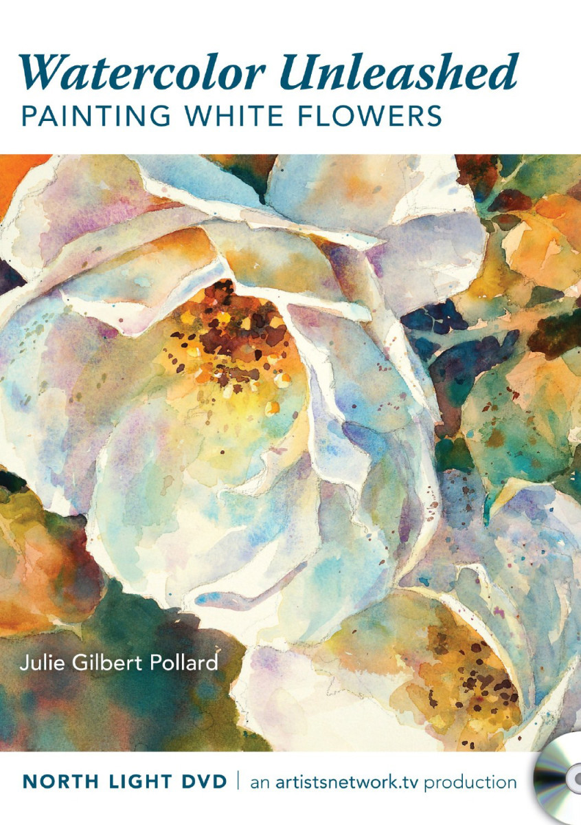 Watercolor Unleashed - Paint White Flowers by Julie Gilbert Pollard 