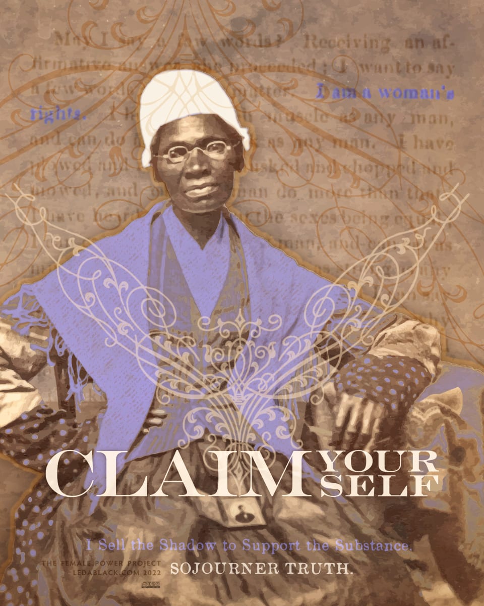 CLAIM YOUR SELF, for Sojourner Truth by Leda Black 