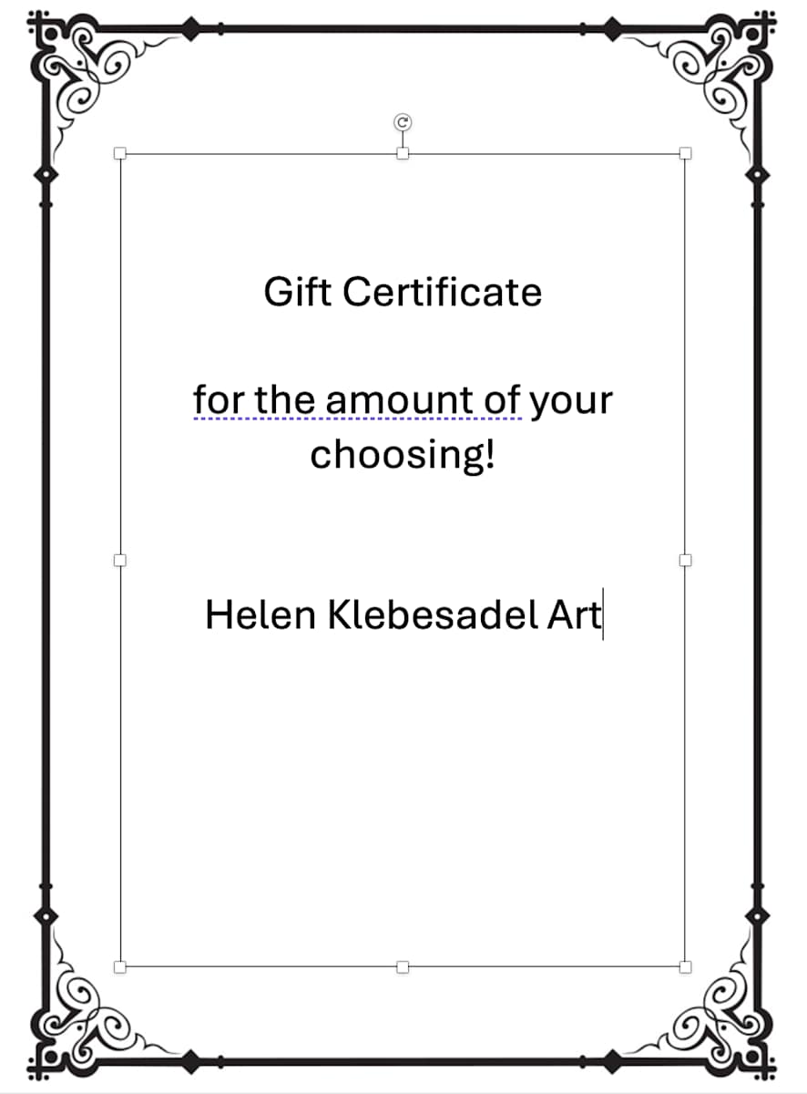 Gift Certificate in the amount of your choosing by Helen R Klebesadel 