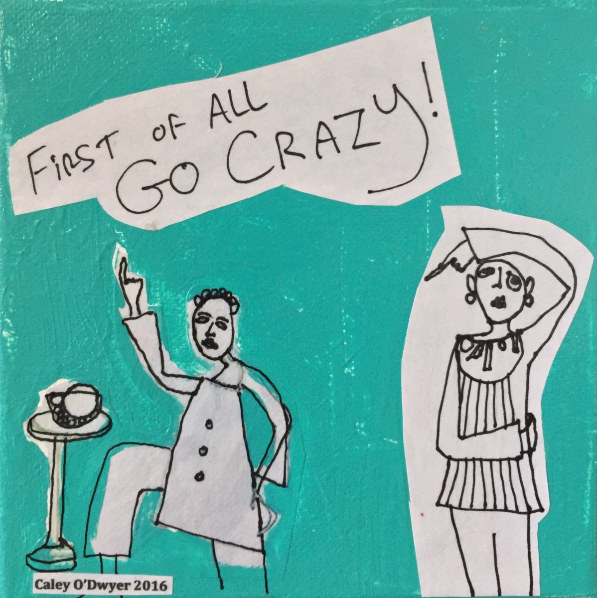 Experiments in Positive Psychology (Go Crazy) by Caley O'Dwyer 