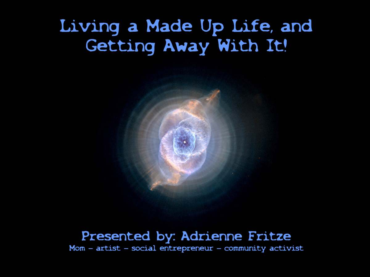 Living a Made Up Life and Getting Away With It! (slide 1) by Adrienne Fritze 