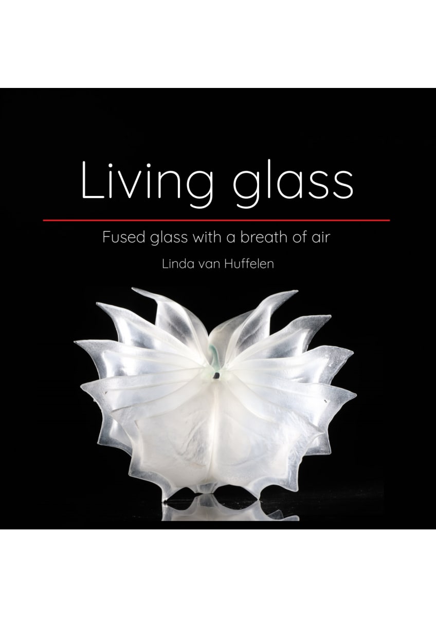 Book: Living glass - fused glass with a breath of air by Linda van Huffelen 