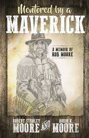 Book MENTORED BY A MAVERICK: a Memoir of Rob Moore by Robin Moore 