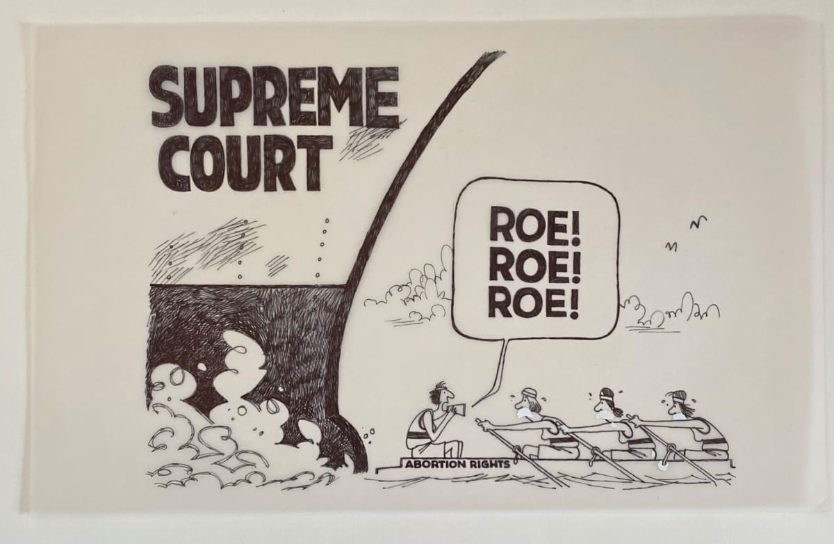 Supreme Court Abortion Rights Roe vs Wade by Steve Kelley  Image: Original Ink Drawing on Velum included is set price or separately for $800