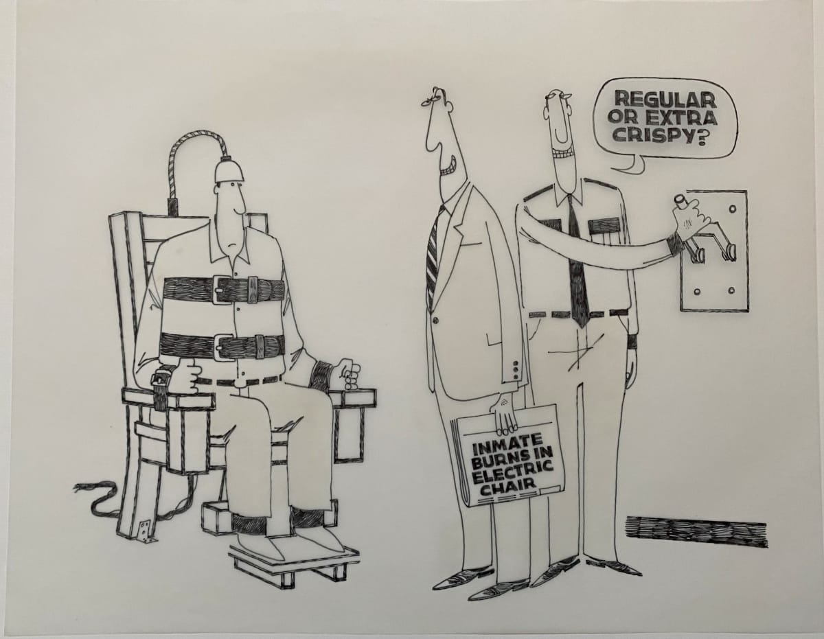Electric Chair "Regular or Extra Crispy?" by Steve Kelley  Image: Original Ink Drawing on Velum included is set price or separately for $800