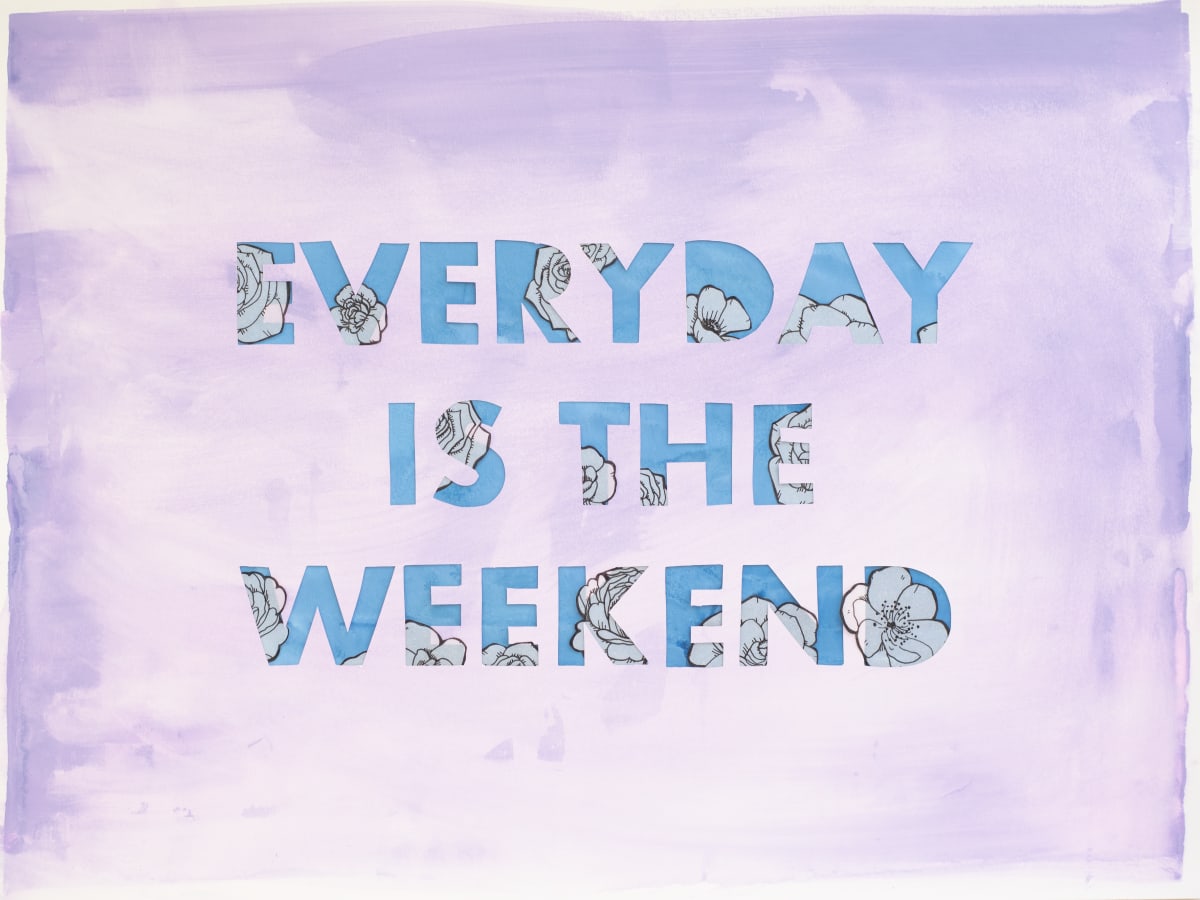 Everyday Is The Weekend 