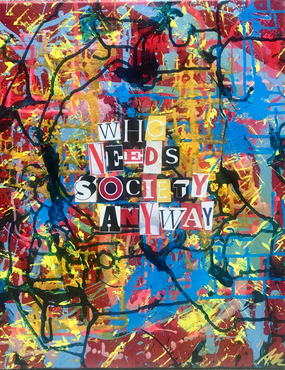 Who Needs Society Anyway? by Sarah Daus | Artwork Archive