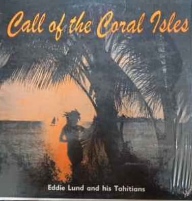 ALBUM - Call of the Coral Isles Eddie Lund and his Tahitians 