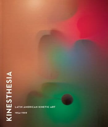 Kinesthesia: Latin American and Kinetic Art, 1954-1969 by Dan Cameron 