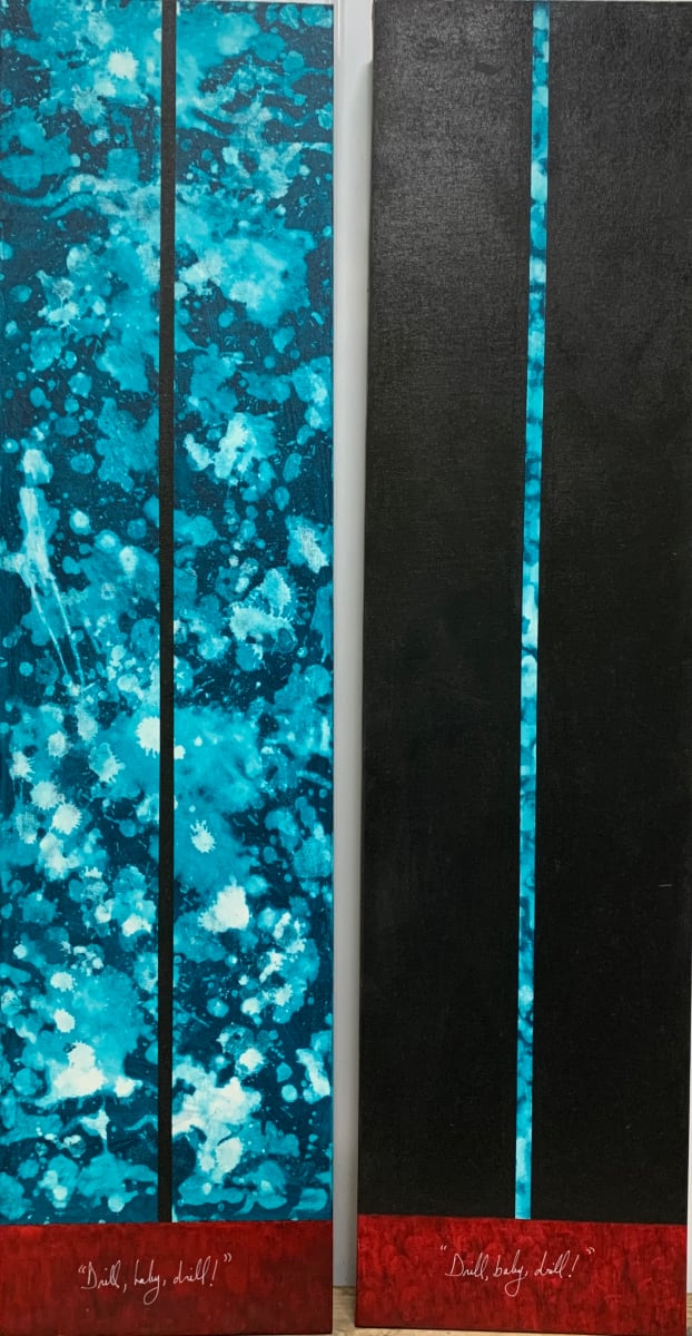Drill Baby Drill (The Dominion of Oil) I and II - Together wAS $600 take home $400 or $200 each by Kathy Skerritt 