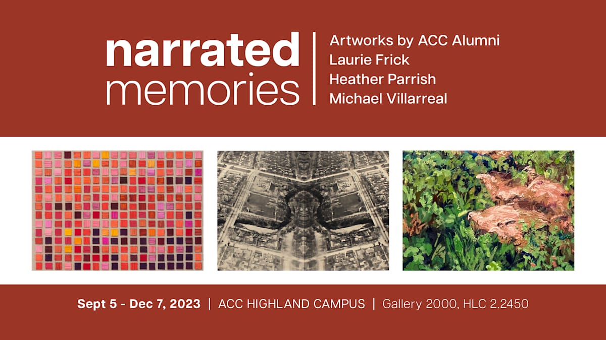 Promo image for "Narrated Memories: Artworks by ACC Alumni Laurie Frick, Heather Parrish, and Michael Villarreal," 2023.