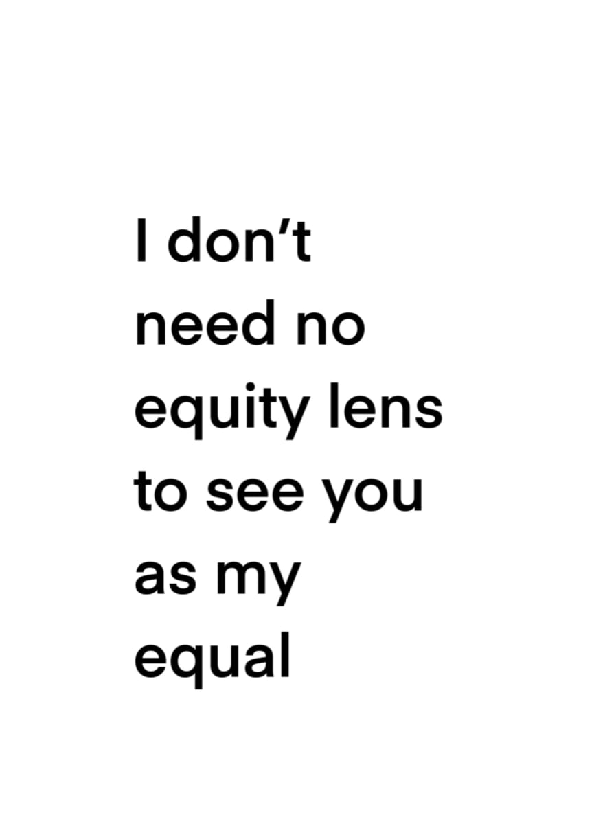 I don’t need no equity lens to see you as my equal by Chris McMurry 