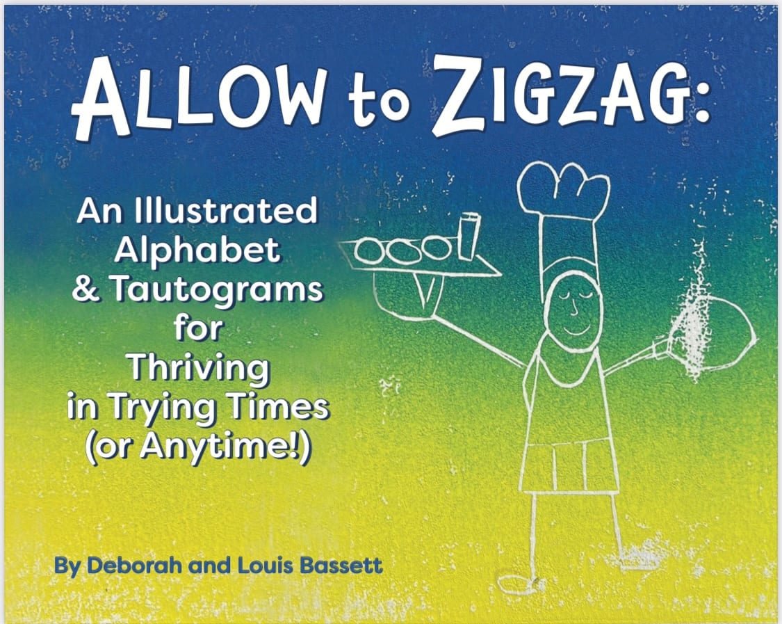 ALLOW to ZIGZAG: An Illustrated Alphabet & Tautograms for Thriving in Trying Times (or Anytime!) by Deborah Bassett  Image: ALLOW to ZIGZAG front cover