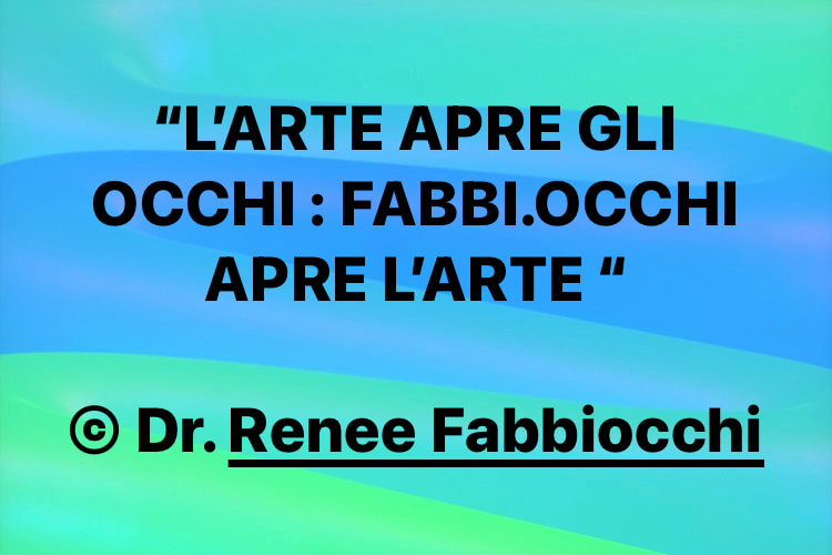 ART opens EYES - FabbiOCCHI (Eyes) opens ART! by Renee Fabbiocchi 