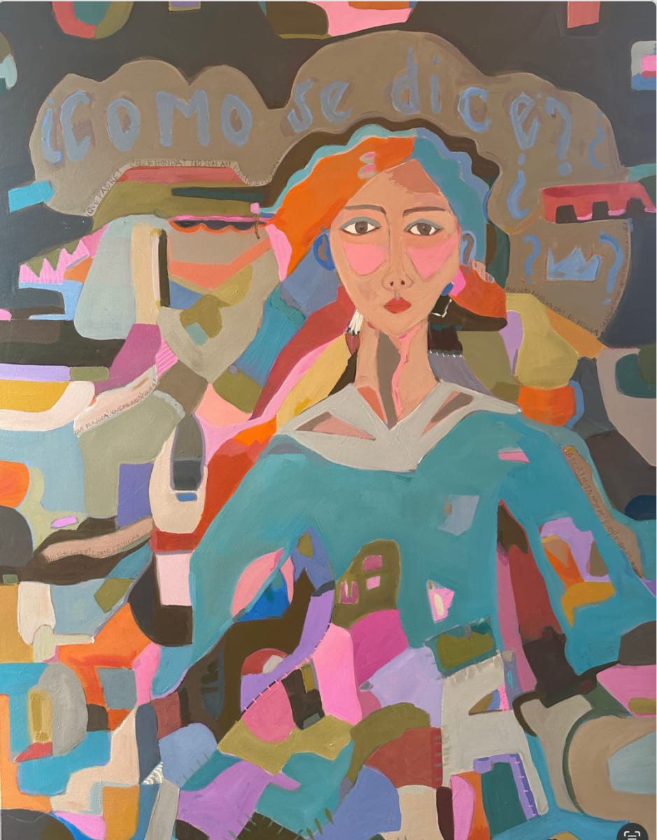 Como Se Dice?/How Do You Say? by Ana Stapleton  Image: How do you translate the untranslatable? This painting was inspired by the many Spanish phrases and idioms that carry their own peculiar meaning, one that is lost in translation. If you know, you know. 