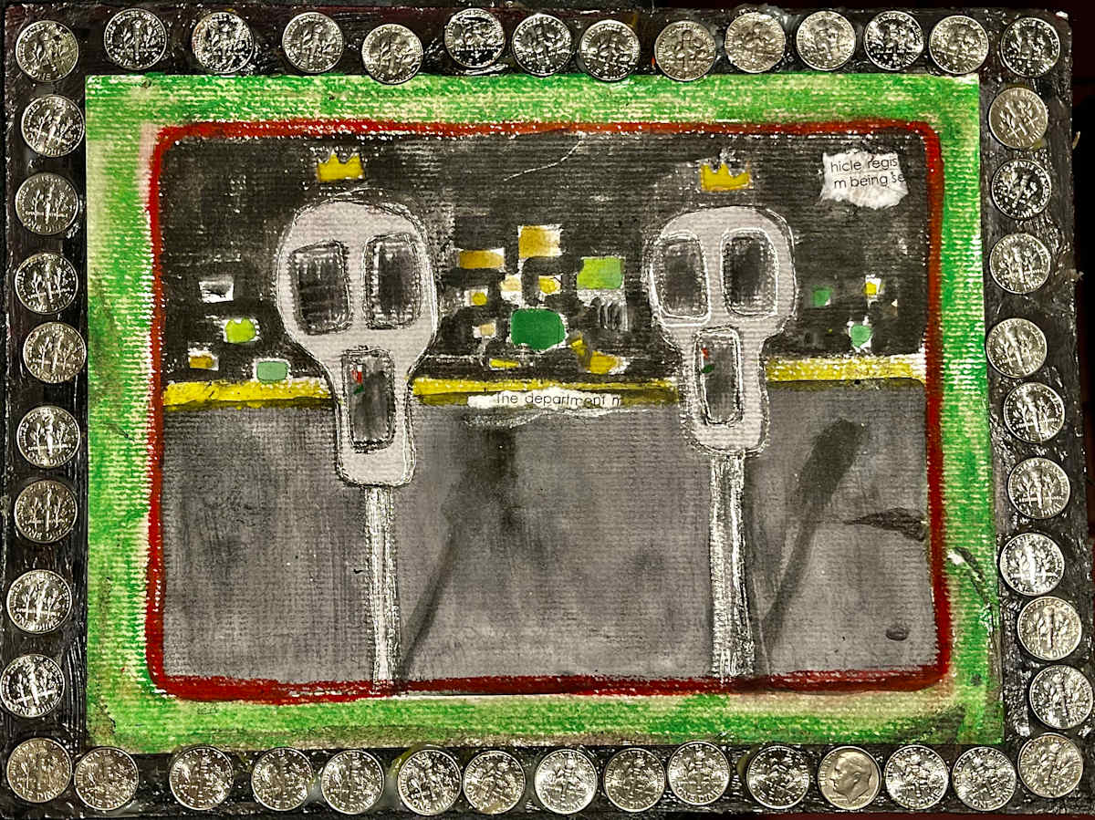 We Need Change by Lois Keller  Image: Silver Leaf, graphite, parking letters, watercolors on recycled board with dimes create a mess of the parking meter system in Los Angeles.