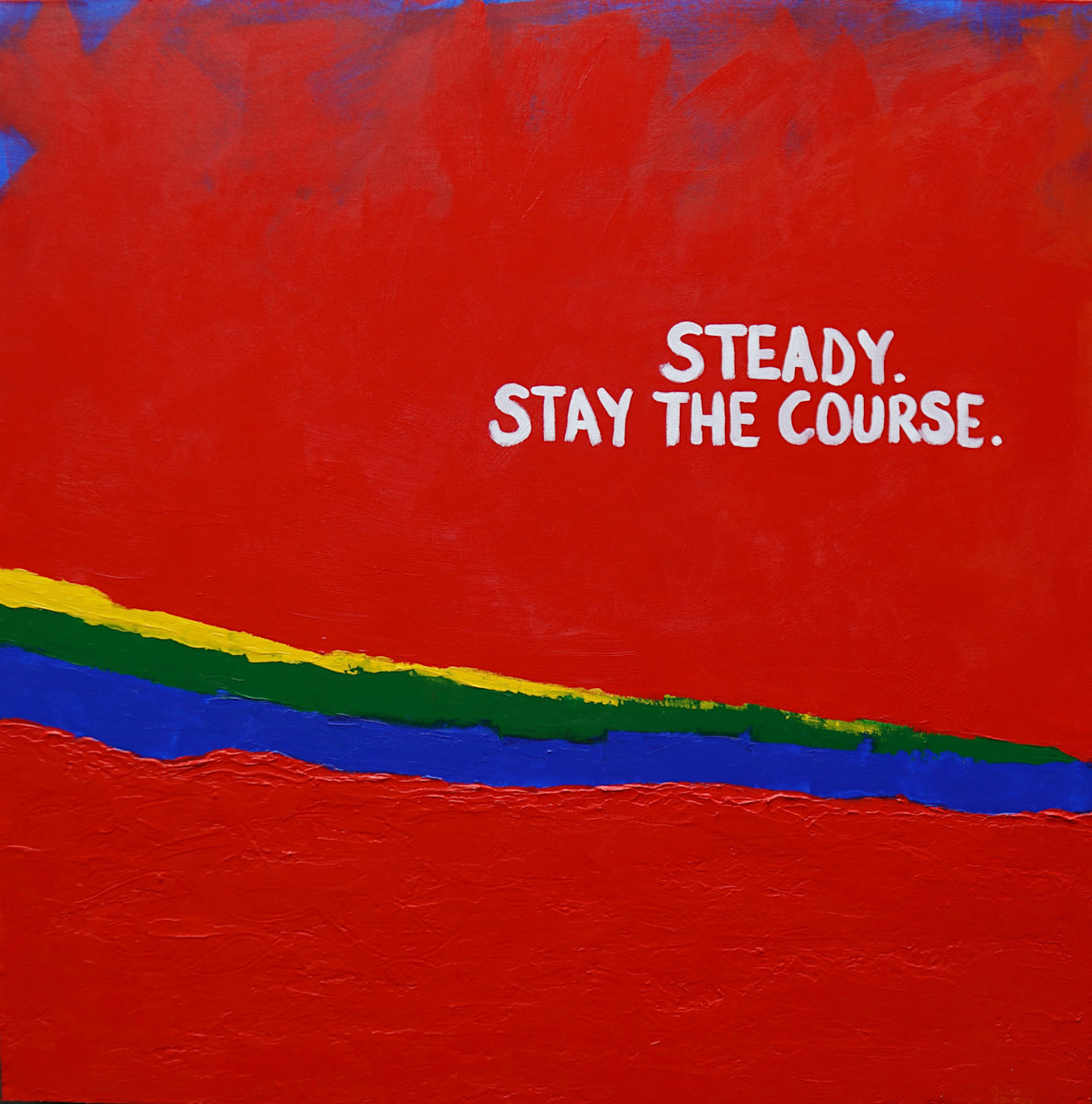 Steady. Stay the Course by Julia Purdy 