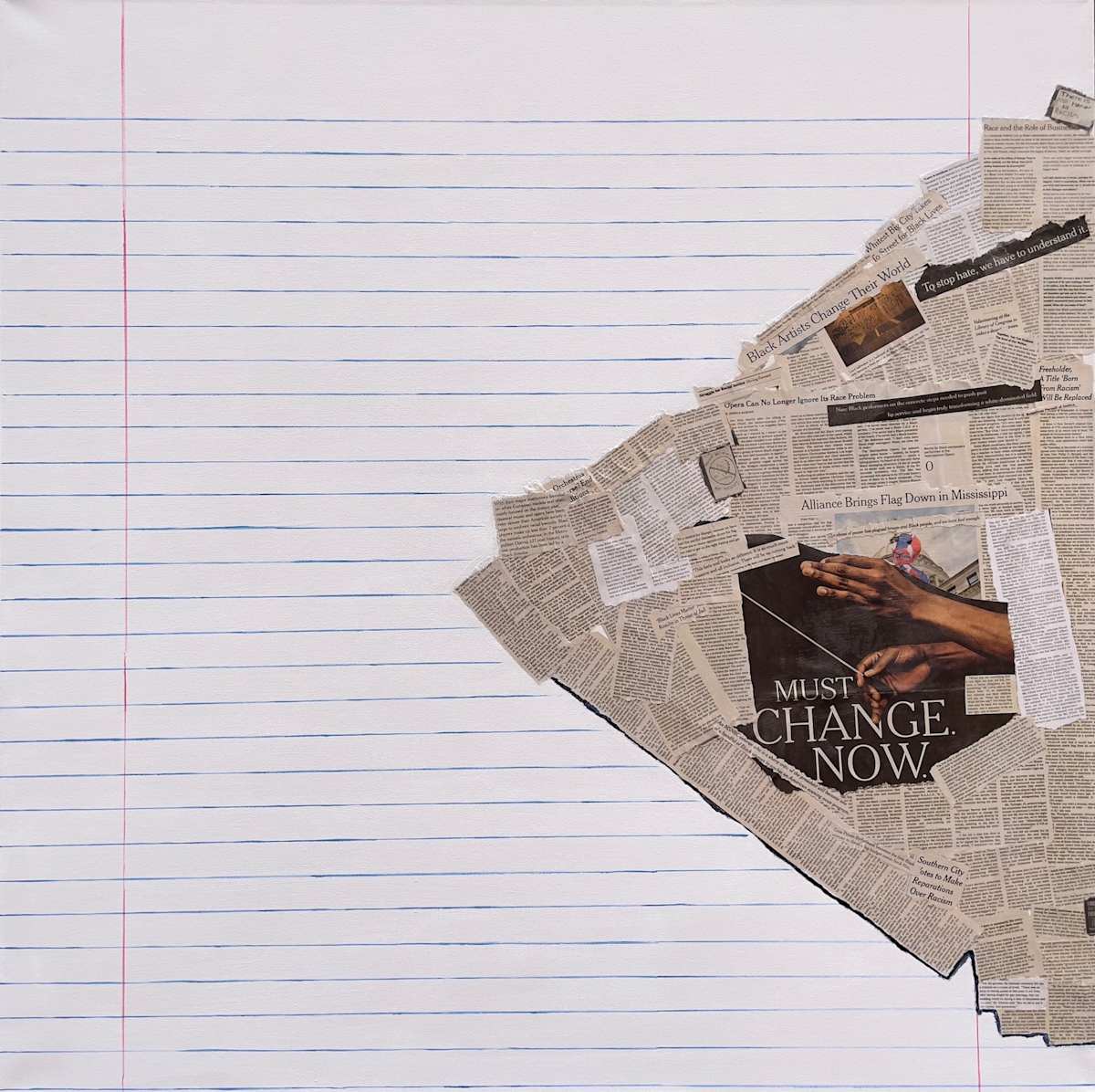 Undercurrent - Disruption by Julia Purdy  Image: This artwork was inspired by the writings of James Baldwin.

Despite the history of the United States, there is a growing undercurrent of change that is disrupting the traditional narrative. In this artwork, the text is combined and layered to represent a permeating, collective voice focusing on discrimination. Some of the text confronts the reality of facing discrimination, while other segments outline necessary steps for change. And some parts focus on the change that is happening. Throughout, there is a prevalent undercurrent of hope, similar to Baldwin’s writings.

In The Fire Next Time, Baldwin writes, “Everything now, we must assume, is in our hands. We have no right to assume otherwise. If we—and now I mean the relatively conscious whites and the relatively conscious blacks, who must, like lovers, insist on, or create, the consciousness of others—do not falter in our duty now, we may be able, handful that we are, to end the racial nightmare, and achieve our country, and change the history of the world.”