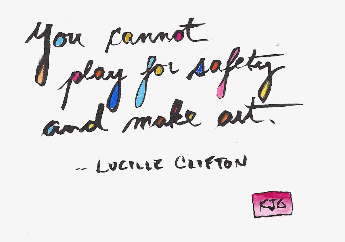 You cannot play for safety and make art by Karen J Gimbel 