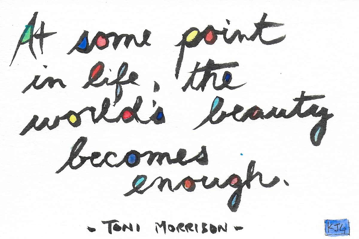 At some point in life, the world's beauty becomes enough by Karen J Gimbel 