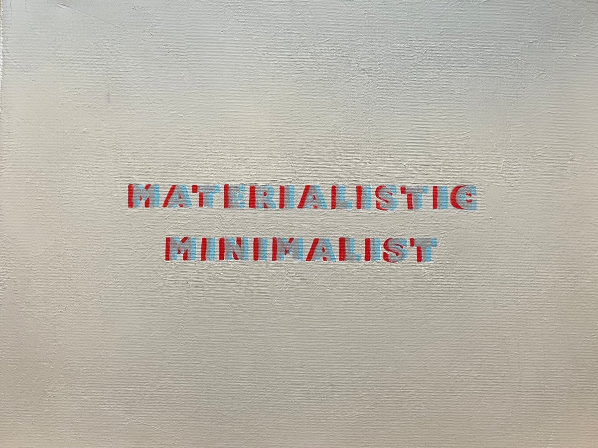 Materialistic Minimalist by Brady Sloane-Duncan 