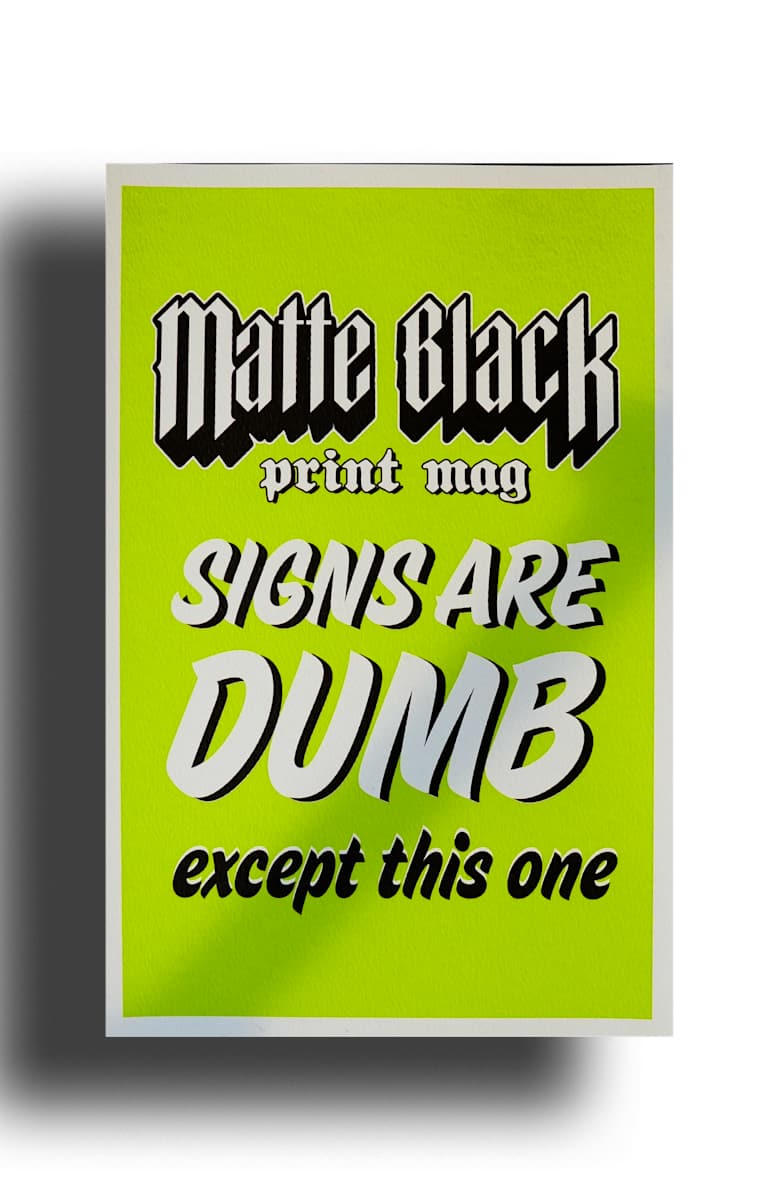 Signs Are Dumb by Matte Black Mag 