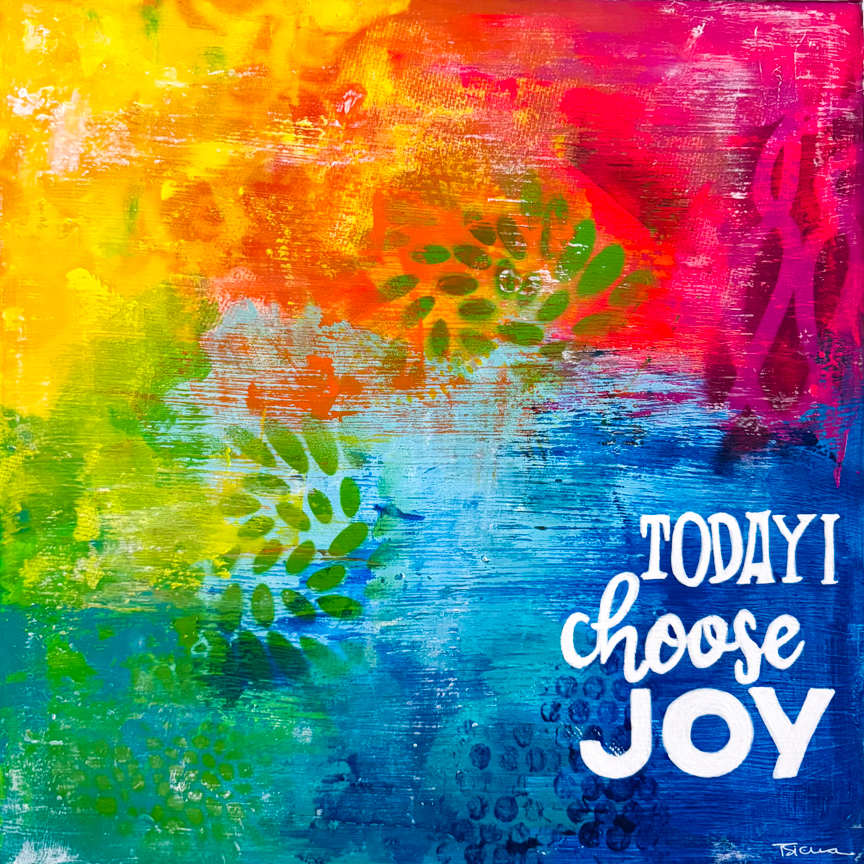 I Choose Joy by Terri Sierra  Image: Today I Choose Joy