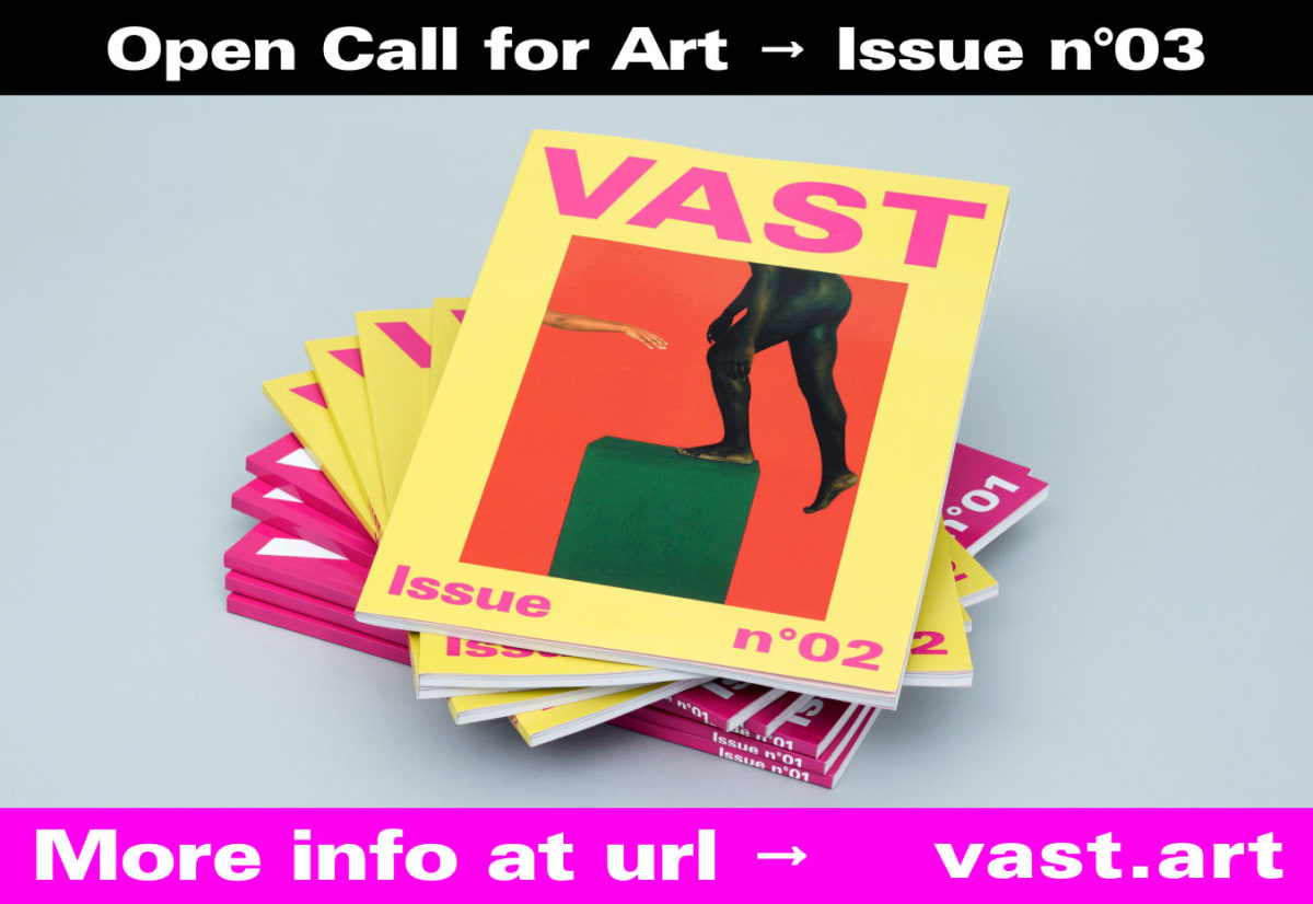 Print Issue n°03 - Open Call - VAST Art Magazine