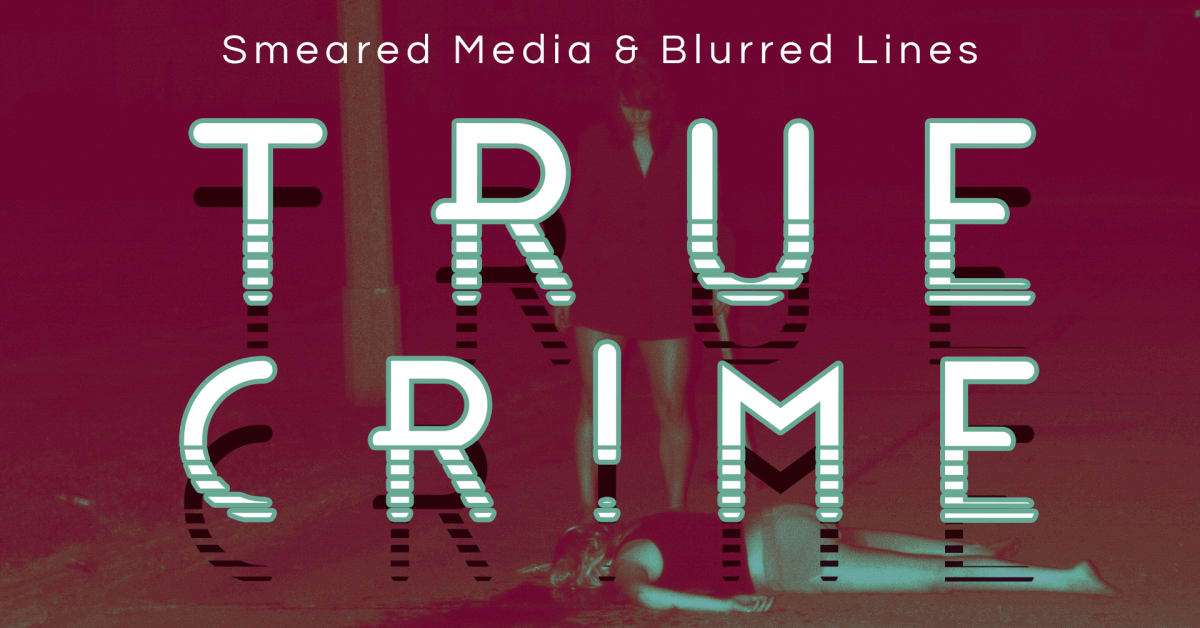 Smeared Media & Blurred Lines - A True Crime Virtual Art Exhibition 