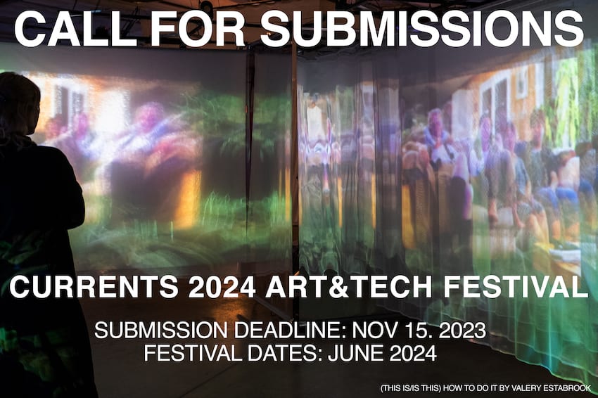 Call for Entry Call for Submissions CURRENTS 2024 Art & Technology