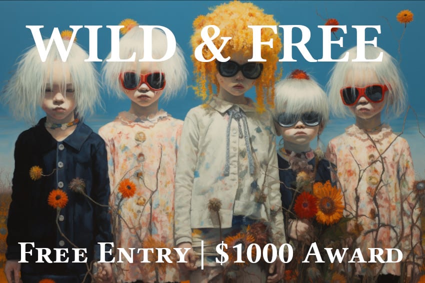 "Wild & Free" - FREE Entry, $1,000 Award Competition 