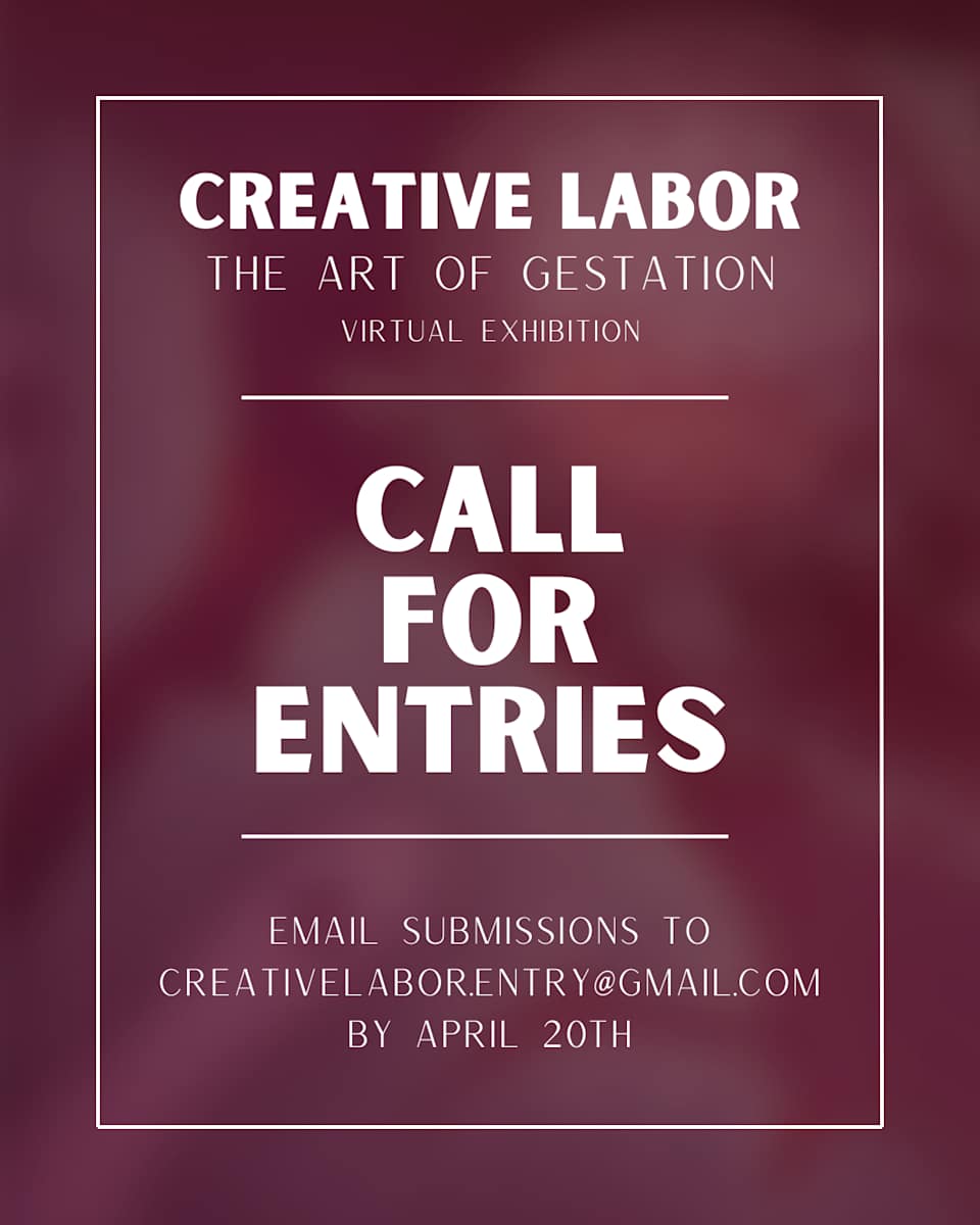 CALL FOR ENTRIES - Virtual Exhibition - Creative Labor: The Art of Gestation