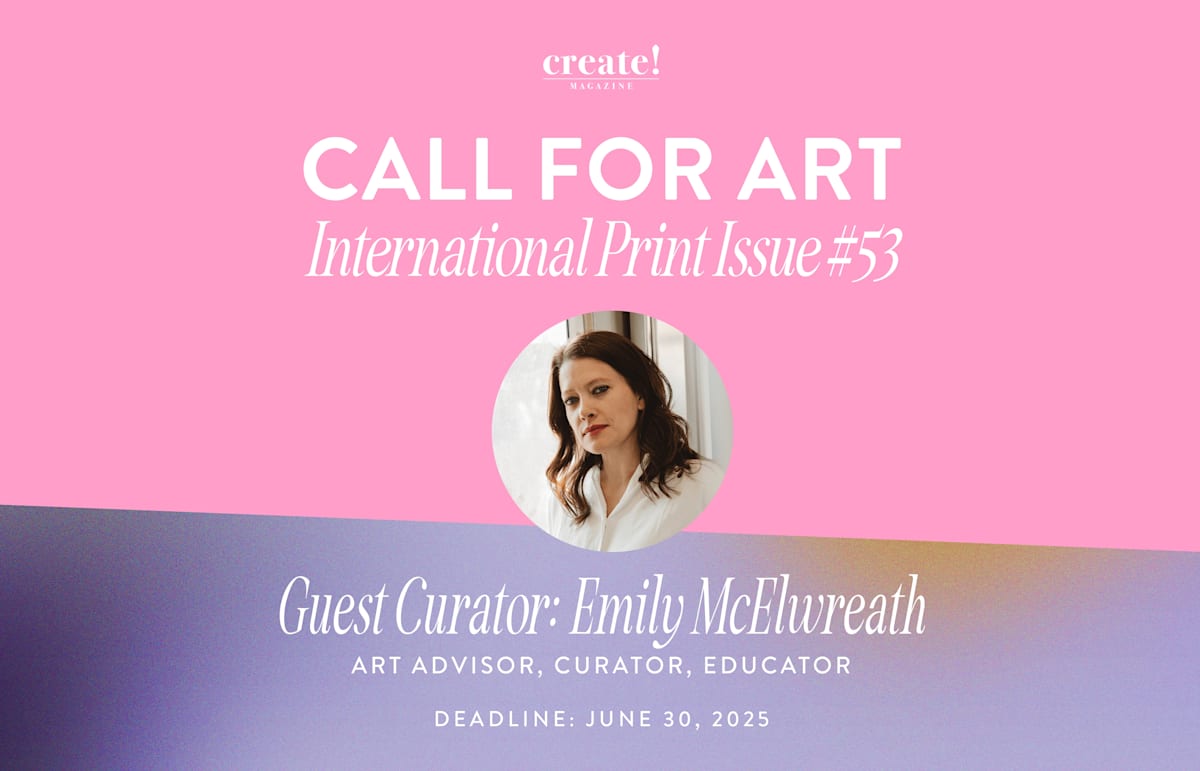 Create! Magazine Issue #53 – International Open Call Juried by Emily McElwreath