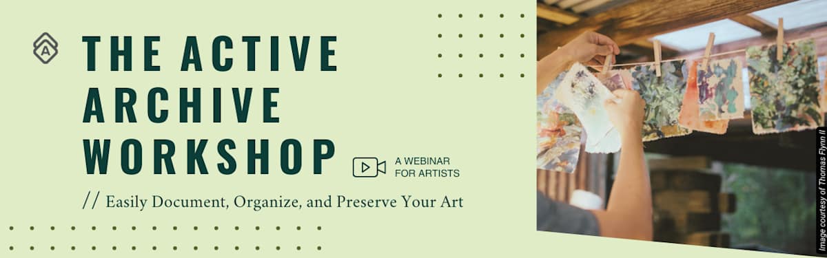 The Active Archive Workshop: Easily Document, Organize, and Preserve Your Art