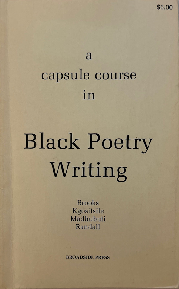 A Capsule Course in Black Poetry Writing by Gwendolyn Brooks, Keorapetse Kgositsile, Don L. Lee (Haki R. Madhubuti), Dudley Randall