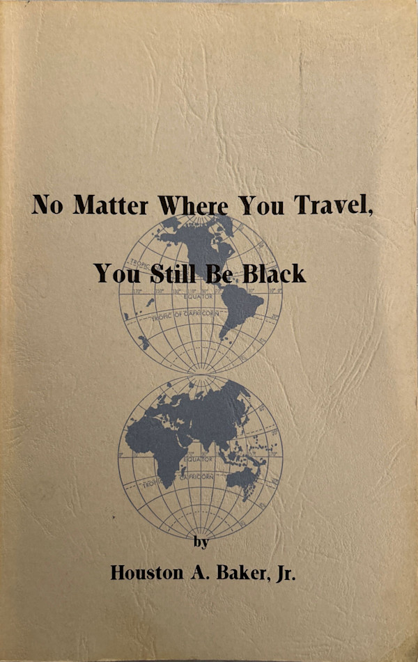 No Matter Where You Travel, You Still Be Black by Houston A. Baker, Image 1.