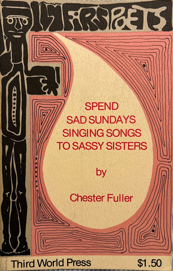 First Poets Series: Spend Sad Sundays Singing Songs to Sassy Sisters by Chester Fuller, Mike Davis