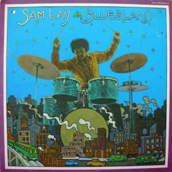Sam Lay in Bluesland by Sam Lay