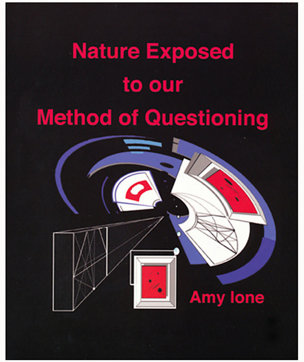 Nature Exposed to Our Method of Questioning by Amy Ione