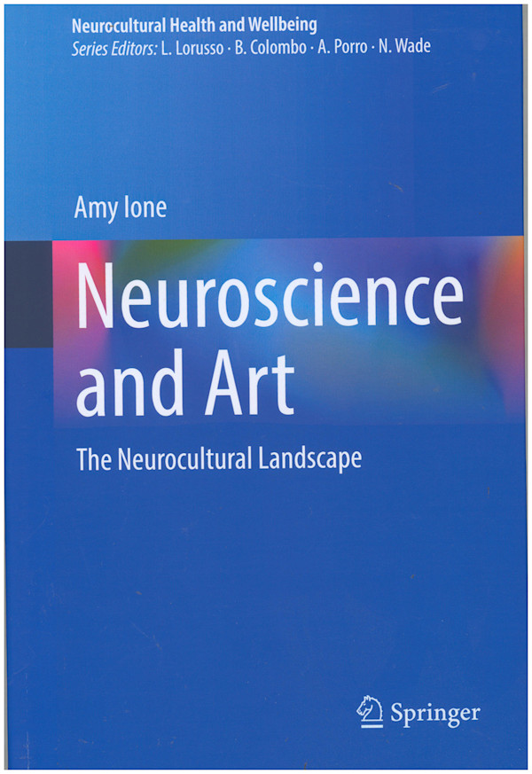 Neuroscience and Art: The Neurocultural Landscape by Amy Ione